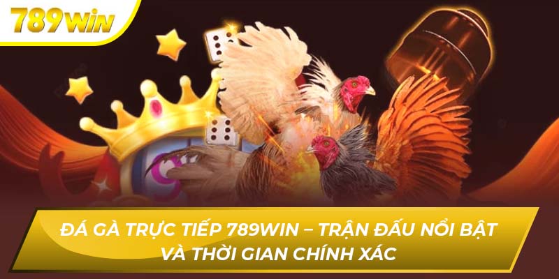 Đá Gà Trực Tiếp 789WIN